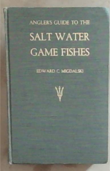 Angler's Guide to Salt Water Game Fishes ; Atlantic and Pacific
