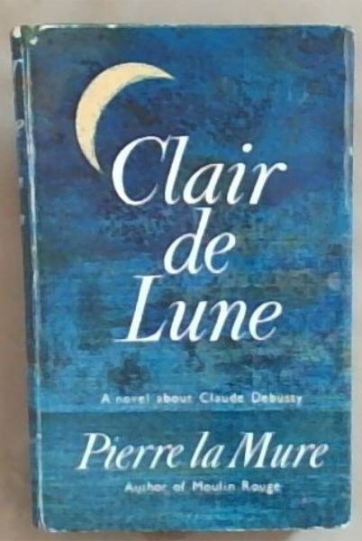 Clair De Lune: A Novel About Claude Debussy