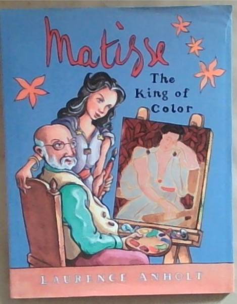 Matisse: The King of Color (Anholt's Artists Books for Children Series)