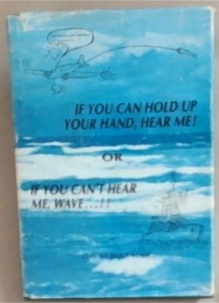 If You Can Hold Up Your Hand, Hear Me! or If You Can't Hear Me, Wave.!!