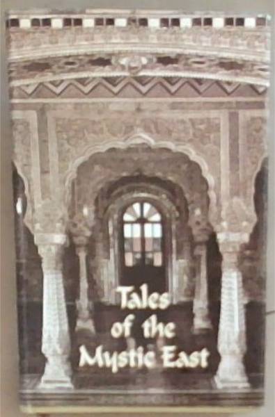 Tales of the Mystic East : an anthology of mystic and moral tales taken from the teachings of the saints