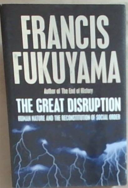 The Great Disruption: Human Nature & the Reconstitution of Social Order