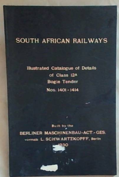 South African Railways: Illustrated Catalogue Of Details Of Class 12A Bogie Tender No. 1401 - 1414