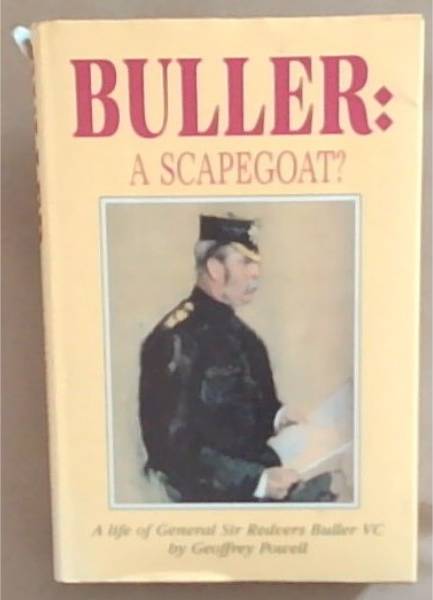 Buller: A Scapegoat A Life of General Sir Redvers Buller, 1839-1908