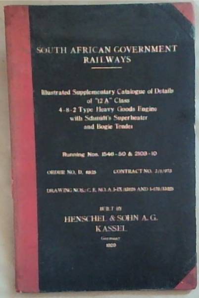 South African Government Railways: Illustrated Supplementary Catalogue Of Details Of 12 A Class, 4-8-2- Type Heavy Goods Engine With Schmidt's Superheater And Bogie Tender