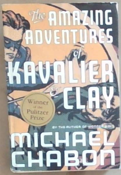 The Amazing Adventures of Kavalier & Clay: A Novel