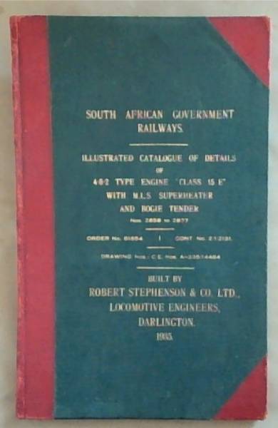 South African Government Railways: Illustrated Catalogue Of Details Of 4-8-2 Type Engine Class 15 E With M.L.S. Superheater And Bogie Tender