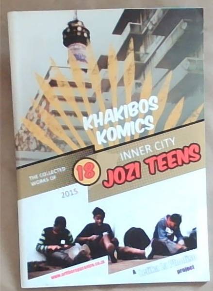 Khakibos Komics : The collected Works of 18 Inner city Jozi Teens. 2015