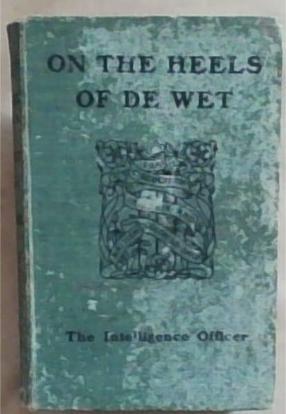 On The Heels of De Wet, by The Intelligence Officer
