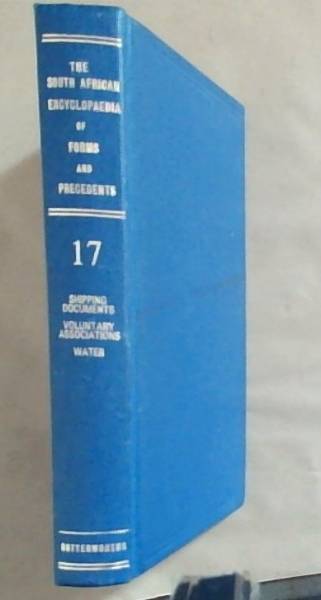 The South African Encyclopaedia of Forms and Precedents other than court forms: Volume 17 - Shipping Documents, Voluntary Associations, Water
