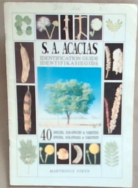S.A. acacias: Identification guide : 40 species, sub-species and varieties S.A. acacias : identifikasiegids : 40 spesies, sub-spesies en varieteite