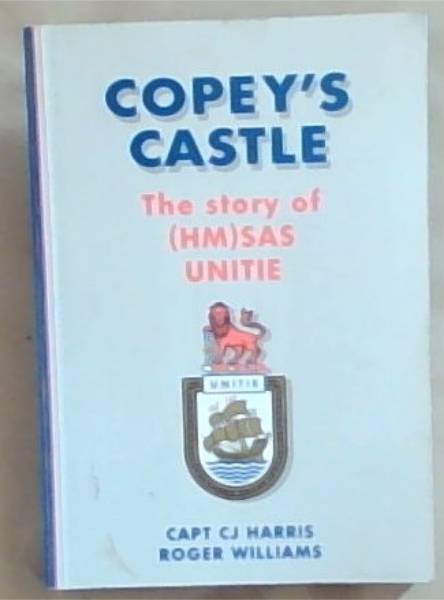 Copey's Castle: The story of (HM)SAS Unitie