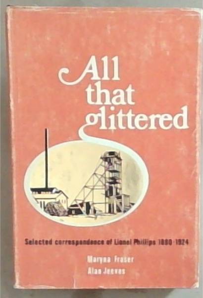 All That Glittered : Selected Correspondence of Lionel Phillips 1890-1924