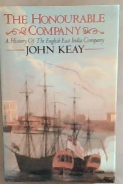 The Honourable Company: A History of the English East India Company