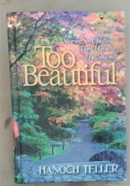 Too Beautiful : stories so uplifting they had to be shared [Signed]