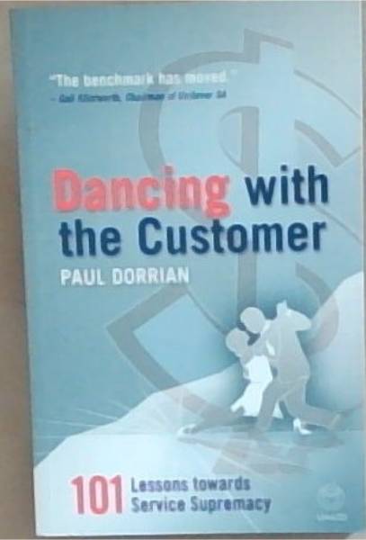 Dancing with the Customer: 101 Lessons in Service Supremacy