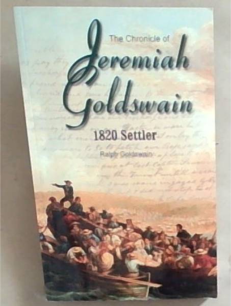 The Chronicle of Jeremiah Goldswain: 1820 Settler