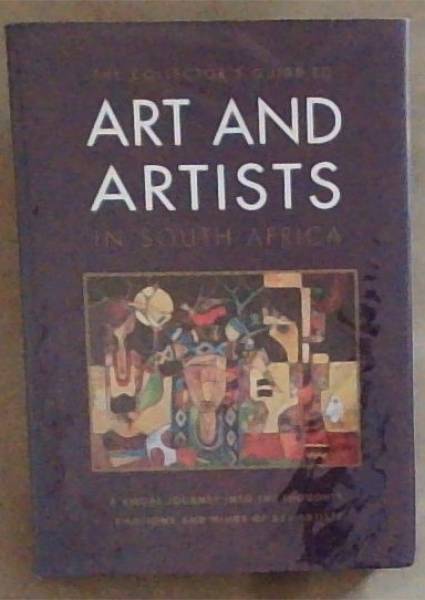 The Collector's Guide to Art and Artists in South Africa : a visual journey into the thoughts, emotions and minds of 558 artists