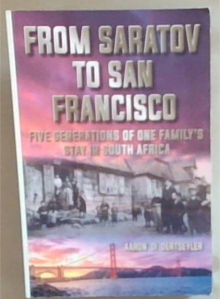 From Saratov to San Francisco : five generations of one family's stay in South Africa