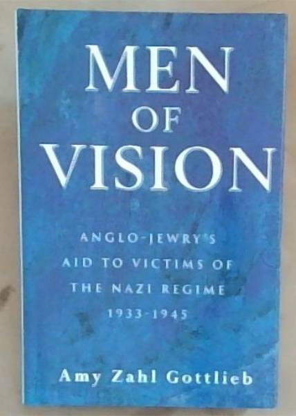 Image for Men of Vision: Anglo-Jewry's Aid to Victims of the Nazi Regime 1933-1945 Men of Vision: Anglo-Jewry's Aid to Victims of the Nazi Regime 1933-1945