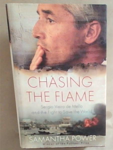 Chasing the Flame: Sergio Vieira de Mello and the Fight to Save the World
