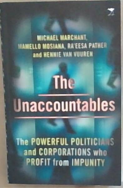 The Unaccountables : the powerful politician s and corporations who profit from impunity