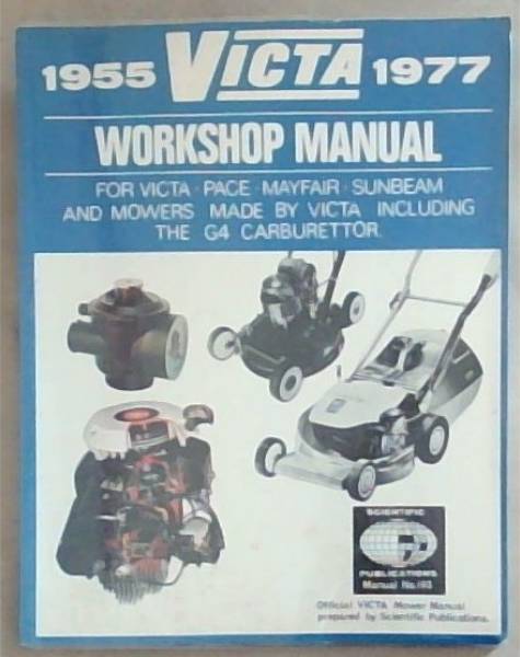 Victa Mowers Workshop Manual ; Victa Mayfair Pace Sunbeam and other Mowers made by Victa at the time of publication 1955 - 1977