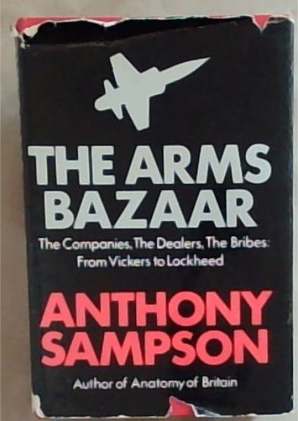 The arms bazaar: The companies, the dealers, the bribes : from Vickers to Lockheed