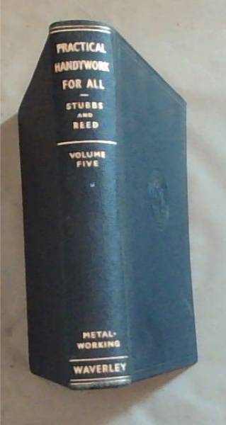 Practical Handywork for all , Volume 5 : Metal Working for the Handyman