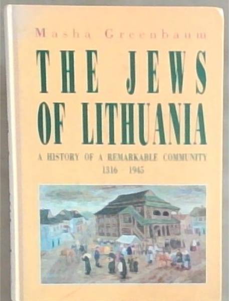 The Jews of Lithuania: A History of a Remarkable Community 1316-1945