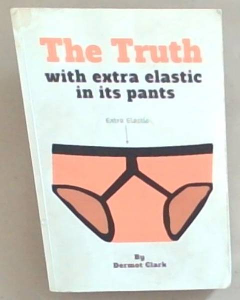 The Truth With Extra Elastic in Its Pants