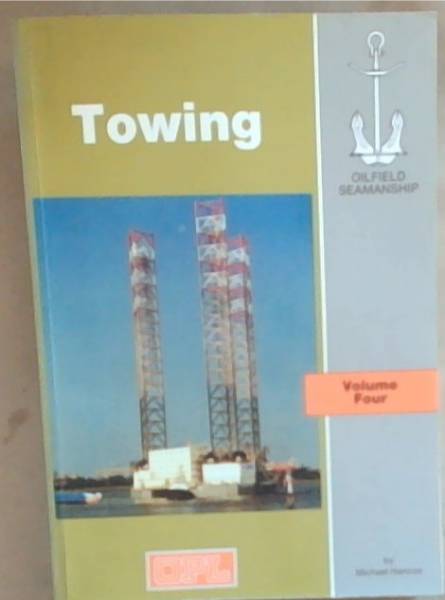 The Oilfield Seamanship Series: Volume 4 - Towing (The Oilfield Seamanship Series)