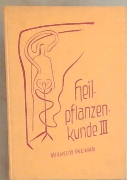 Heilpflanzenkunde der mensch und die heilpflanzen Band 3