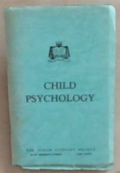 Child Psychology: A Series of Fifteen Papers Issued Only to Members of the Junior Literary Society