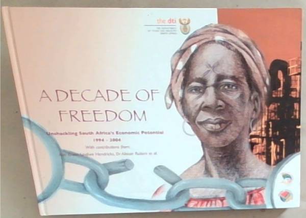 A Decade of Freedom: Unshackling South Africa's Economic Potential 1994-2004