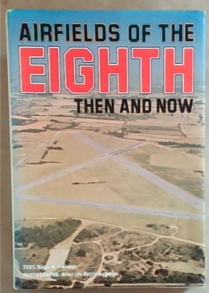 Airfields of the Eighth: Then and Now