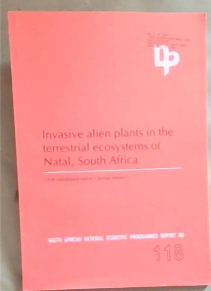 Invasive Alien Plants in the Terrestrial Ecosystems of Natal, South Africa (South African National Scientific Programmes Report No. 118)