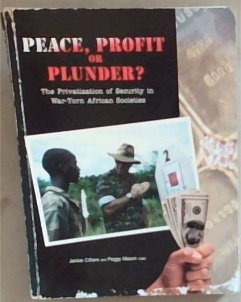 Peace, profit or plunder: The privatisation of security in war-torn African societies