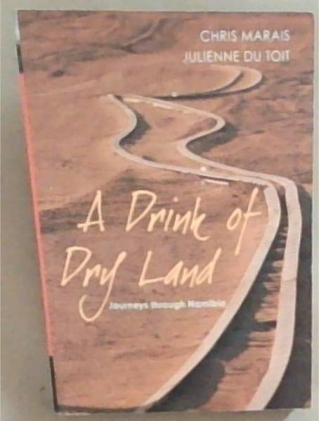 A Drink of Dry Land: Journeys Through Namibia [signed]