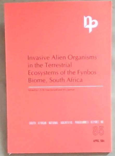Invasive Alien Organisms in the Terrestrial Ecosystems of the Fynbos Biome, South Africa (South African National Scientific Programmes Report No 85)