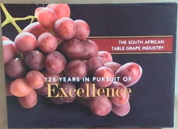 125 Years in Pursuit of Excellence (The South African Table Grape Industry)