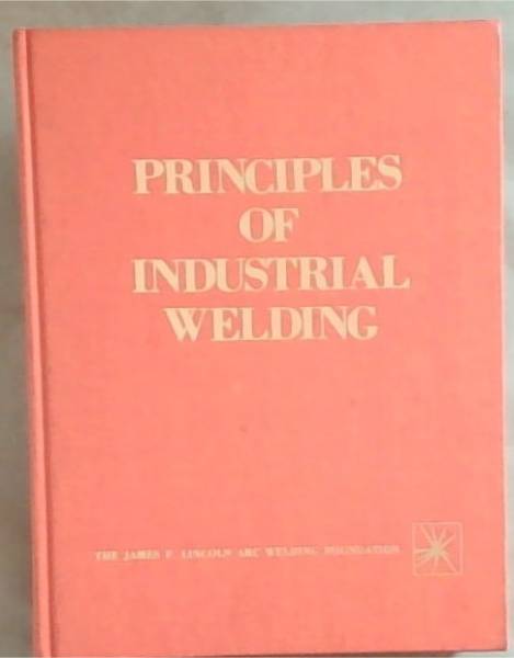 Principles of Industrial Welding: A Text for Students and Others Interested in Welding