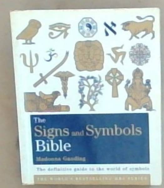 The Signs and Symbols Bible: The definitive guide to the world of symbols