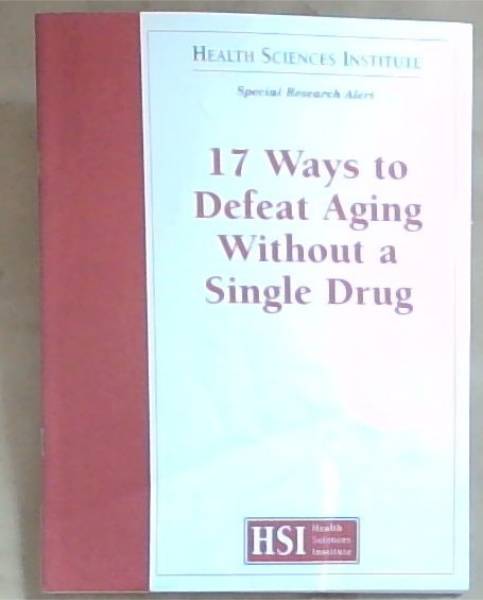 17 Ways to Defeat Aging Without a Single Drug (Health Sciences Institute)