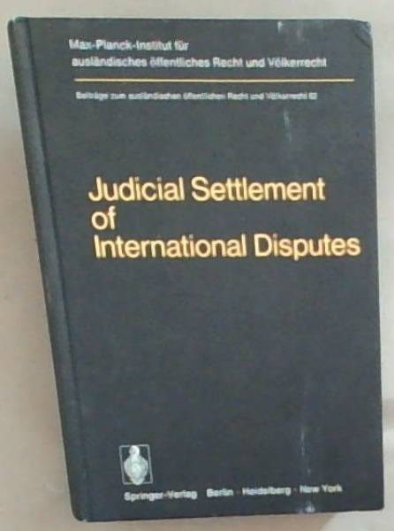Judicial settlement of international disputes: International Court of Justice, other courts and tribunals, arbitration and conciliation ; Band. 62)