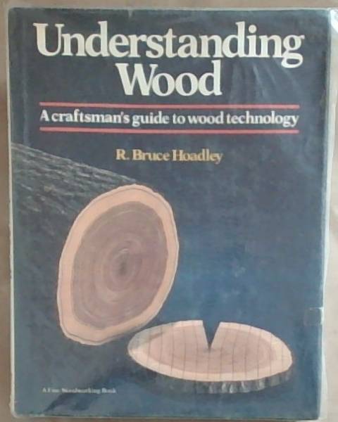 Understanding Wood: A Craftsman's Guide to Wood Technology