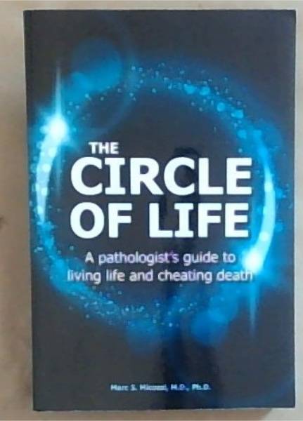 The Circle of Life : a pathologist's guide to living life and cheating death