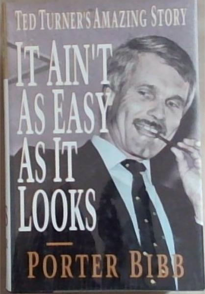 It Ain't as Easy as It Looks: Ted Turner's Amazing Story