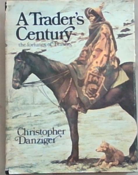 Image for A trader's century: The fortunes of Frasers A trader's century: The fortunes of Frasers