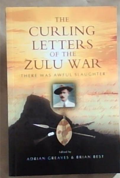 Image for The Curling Letters of the Zulu War: ''There was Awful Slaughter'' The Curling Letters of the Zulu War: ''There was Awful Slaughter''